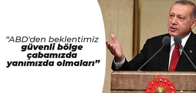 Erdoğan: ABD’den beklentimiz güvenli bölge çabamızda yanımızda olmaları