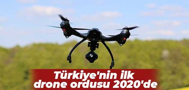Türkiye’nin ilk drone ordusu 2020’de