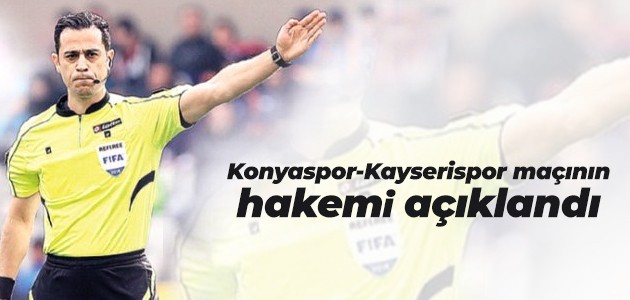 Konyaspor-Kayserispor maçının hakemi açıklandı