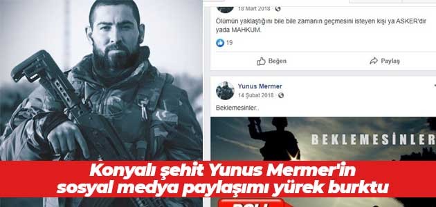 Konyalı şehit Yunus Mermer’in sosyal medya paylaşımı yürek burktu