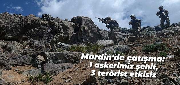 Mardin’de çatışma: 1 askerimiz şehit, 3 terörist etkisiz