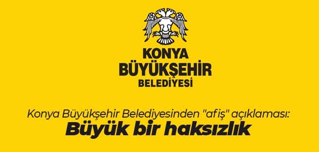 Konya Büyükşehir Belediyesinden “afiş“ açıklaması: Büyük bir haksızlık