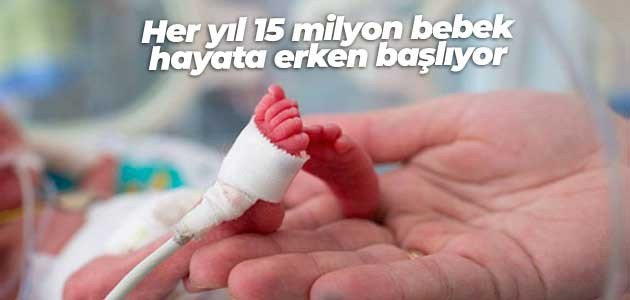 Her yıl 15 milyon bebek hayata erken başlıyor