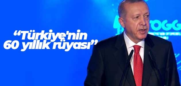 Cumhurbaşkanı Erdoğan: Türkiye’nin 60 yıllık rüyası