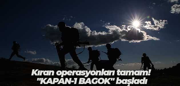 Kıran operasyonları tamam! “KAPAN-1 BAGOK“ başladı
