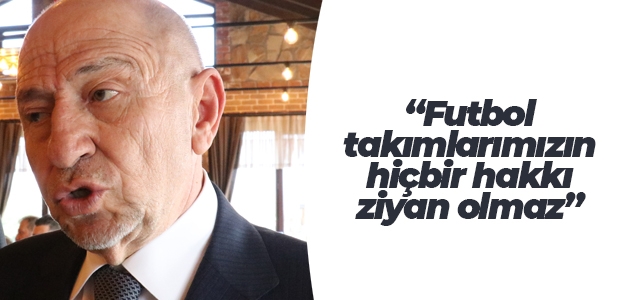 TFF Başkanı Özdemir: Futbol takımlarımızın hiçbir hakkı ziyan olmaz