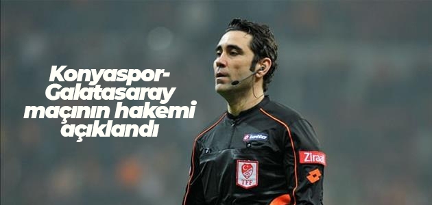 Konyaspor-Galatasaray maçının hakemi açıklandı