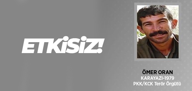 Gri kategoride aranan PKK’lı terörist Ömer Oran etkisiz hale getirildi
