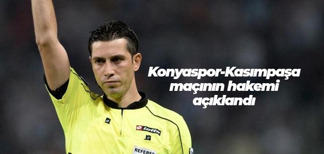 Konyaspor-Kasımpaşa maçının hakemi açıklandı