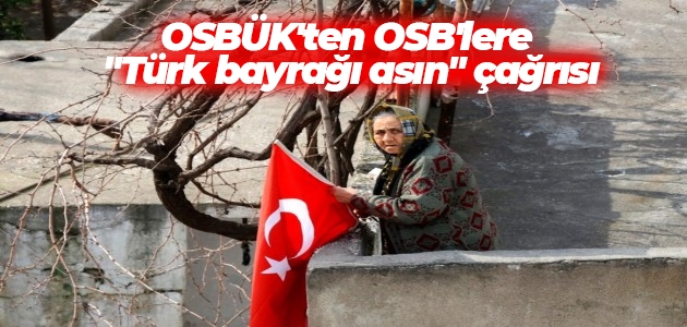 OSBÜK’ten OSB’lere “Türk bayrağı asın“ çağrısı