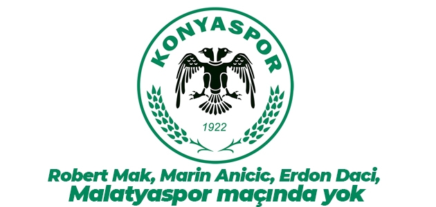 Robert Mak, Marin Anicic, Erdon Daci, Malatyaspor maçında yok