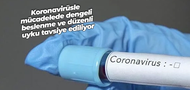 Koronavirüsle mücadelede dengeli beslenme ve düzenli uyku tavsiye ediliyor