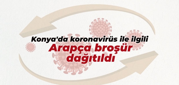 Konya’da koronavirüs ile ilgili Arapça broşür dağıtıldı