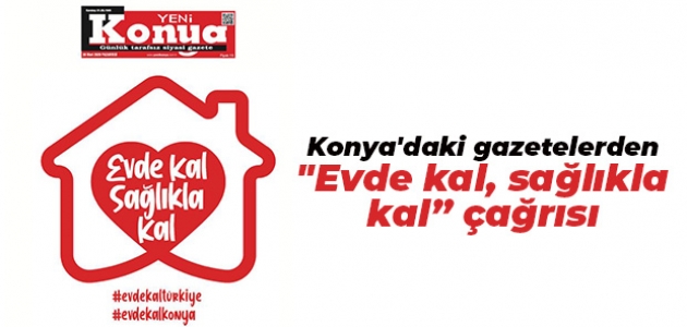 Konya’daki yerel gazetelerden “Evde kal, sağlıkla kal“ çağrısı