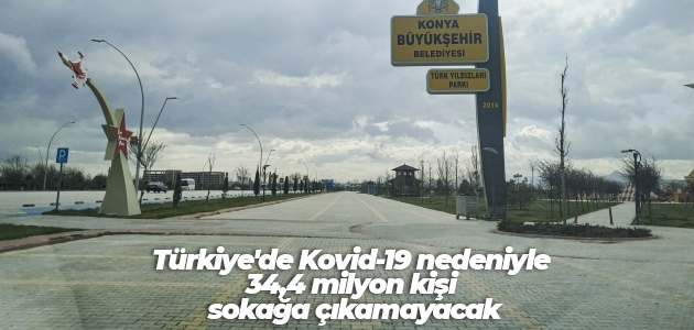 Türkiye’de Kovid-19 nedeniyle 34,4 milyon kişi sokağa çıkamayacak
