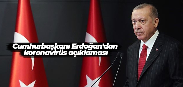 Cumhurbaşkanı Erdoğan’dan koronavirüs açıklaması