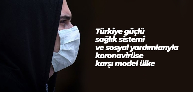 Türkiye güçlü sağlık sistemi ve sosyal yardımlarıyla koronavirüse karşı model ülke