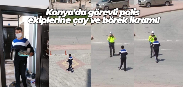 Konya’da görevli polis ekiplerine çay ve börek ikramı!