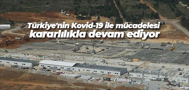 Türkiye’nin Kovid-19 ile mücadelesi kararlılıkla devam ediyor