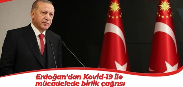 Cumhurbaşkanı Erdoğan’dan Kovid-19 ile mücadelede birlik çağrısı