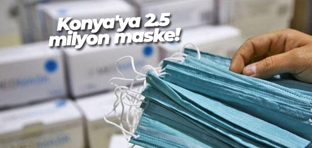Konya’ya 2.5 milyon maske!