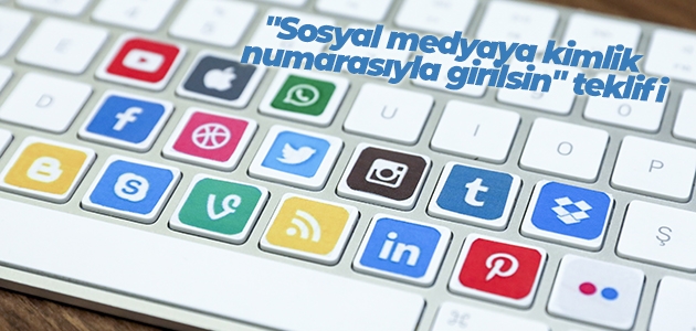 “Sosyal medyaya kimlik numarasıyla girilsin“ teklifi