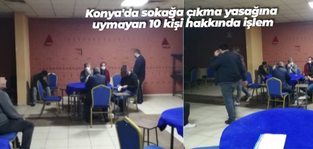 Konya’da sokağa çıkma yasağına uymayan 10 kişi hakkında işlem