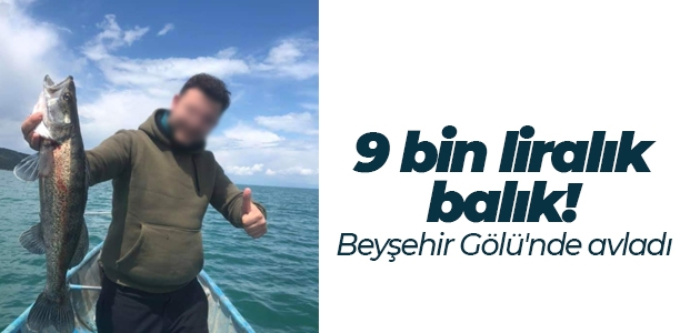 9 bin liraya mal olan balık! Beyşehir Gölünde avlandı