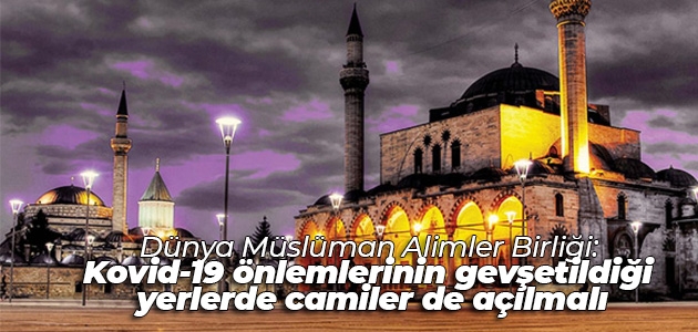 Dünya Müslüman Alimler Birliği: Kovid-19 önlemlerinin gevşetildiği yerlerde camiler de açılmalı