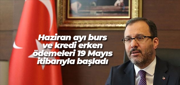 Bakan Kasapoğlu: Haziran ayı burs ve kredi erken ödemeleri 19 Mayıs itibarıyla başladı