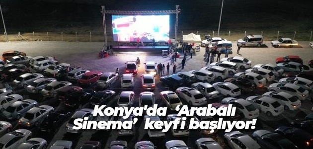Konya’da  ‘Arabalı Sinema’  keyfi başlıyor!