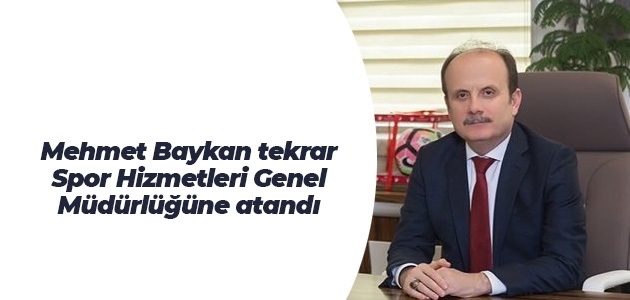 Mehmet Baykan tekrar Spor Hizmetleri Genel Müdürlüğüne atandı