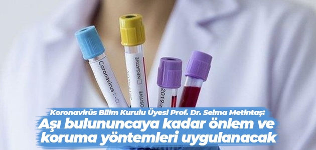 Koronavirüs Bilim Kurulu Üyesi Prof. Dr. Selma Metintaş: Aşı bulununcaya kadar önlem ve koruma yöntemleri uygulanacak