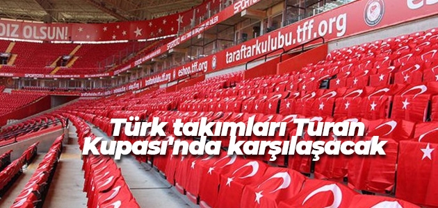 Türk takımları Turan Kupası’nda karşılaşacak