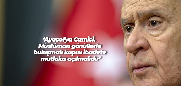 MHP Genel Başkanı Bahçeli: Ayasofya Camisi ibadete açılmalı