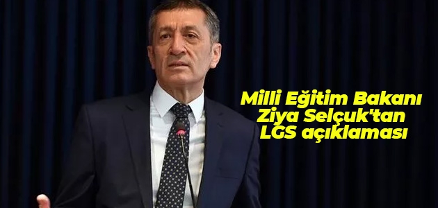 Milli Eğitim Bakanı Ziya Selçuk’tan LGS açıklaması