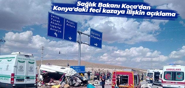 Sağlık Bakanı Koca’dan Konya’daki feci kazaya ilişkin açıklama