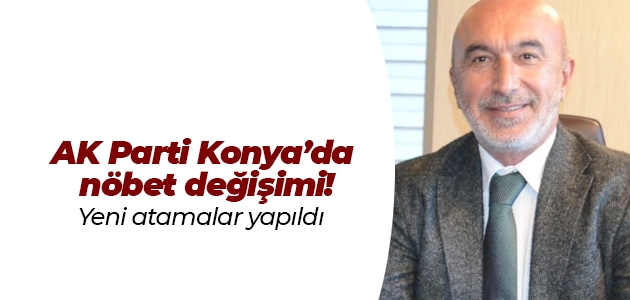 AK Parti Konya’da nöbet değişimi!