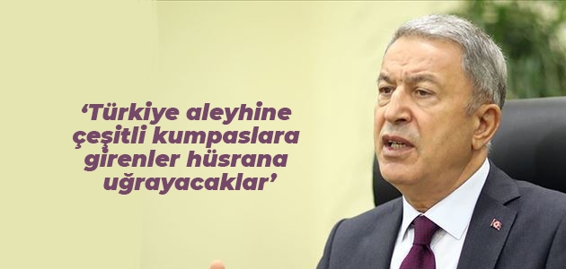 Milli Savunma Bakanı Akar: Türkiye aleyhine çeşitli kumpaslara girenler hüsrana uğrayacaklar