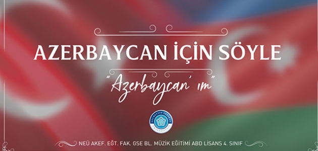 NEÜ’lü akademisyen ve öğrencilerden Azerbaycan’a klipli destek