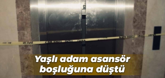 Konya’da yaşlı adam asansör boşluğuna düştü