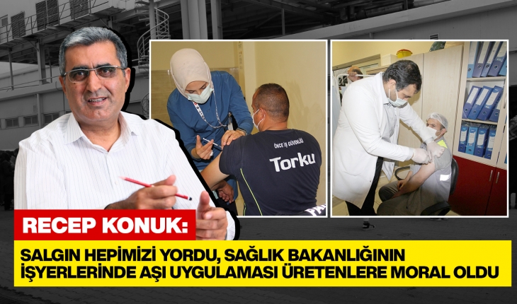 Konuk: Sağlık Bakanlığı çalışana kolaylık için adım attı, Konya Şeker çalışanları seyyar aşı odalarına koştu