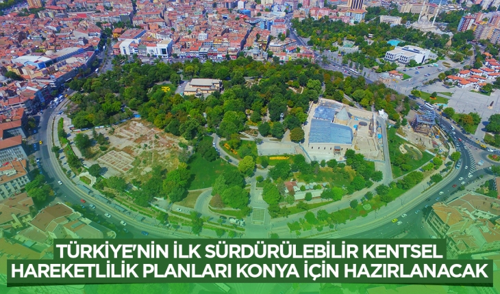 Türkiye’nin ilk Sürdürülebilir Kentsel Hareketlilik Planları Konya için hazırlanacak