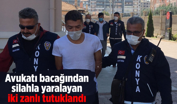 Konya’da avukatı bacağından silahla yaralayan iki zanlı tutuklandı