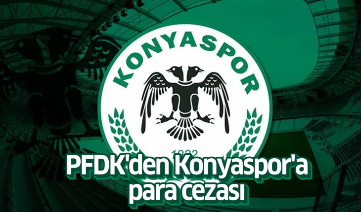 PFDK’den Konyaspor’a para cezası