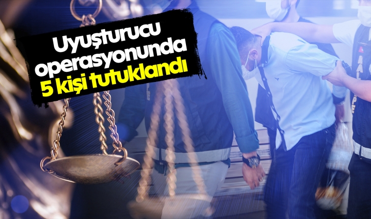 Konya’daki uyuşturucu operasyonunda 5 kişi tutuklandı