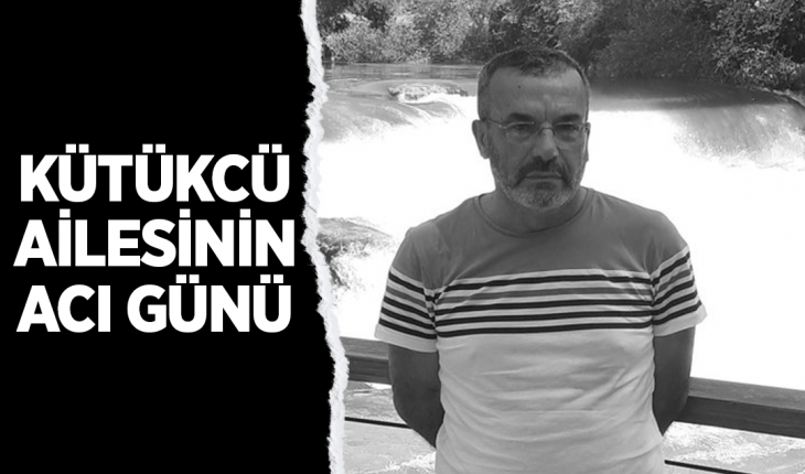 Kütükcü ailesinin acı günü