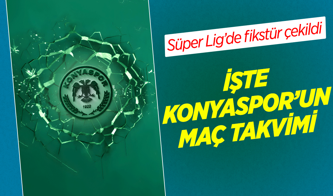 Süper Lig’de fikstür çekildi: Konyaspor’un ilk maçı deplasmanda