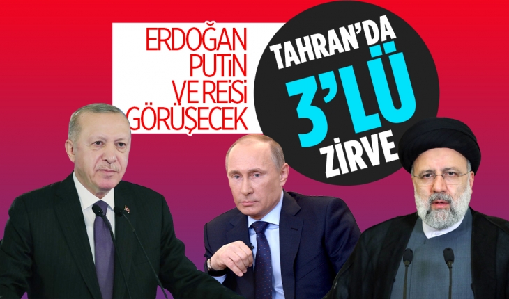 Tahran’da 3’lü zirve: Erdoğan, Putin ve Reisi görüşecek