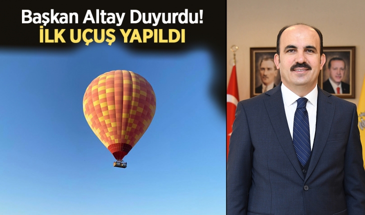 Başkan Altay sıcak hava balonu ile ilk uçuş yapıldığını duyurdu